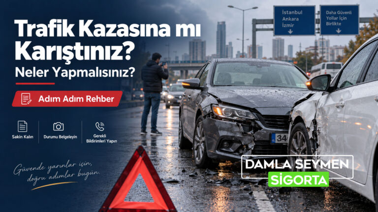Trarik Kazasına mı karıştınız? Neler yapmalısınız? Adım Adım Kaza Rehberi